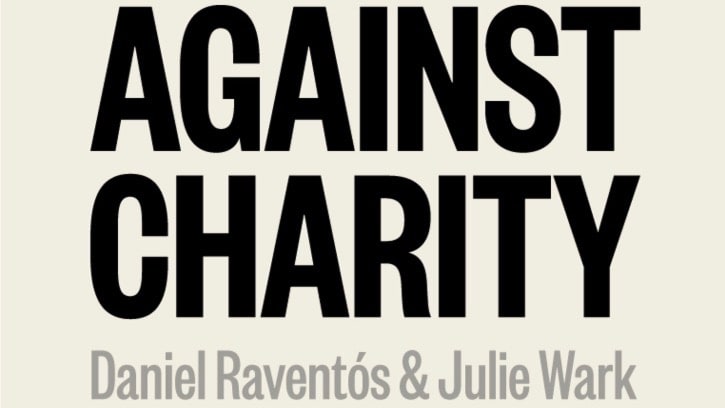 Un nouveau livre sur le revenu de base : Against Charity, par Daniel Raventós et Julie Wark